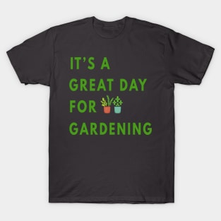 It's a Great Day For Gardening T-Shirt